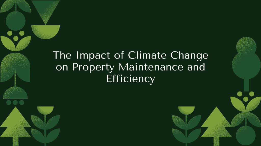 Impact Of Climate Change On Property Maintenance And Efficiency